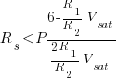 R_s < P {{6 - {R_1/R_2}V_sat}/{{{2R_1}/R_2}V_sat}}