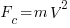 F_c=m V^2