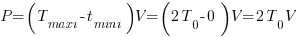 P = (T_maxi - t_mini) V = (2 T_0 - 0) V = 2 T_0 V