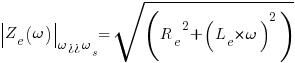 delim{|}{Z_e(omega)}{|}_{omega>>omega_s} = sqrt({R_e}^2 + (L_e * omega)^2)