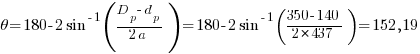 theta = 180 - 2 sin^{-1}({D_p-d_p}/{2 a}) = 180 - 2 sin^{-1}({350 - 140}/{2 * 437}) = 152,19